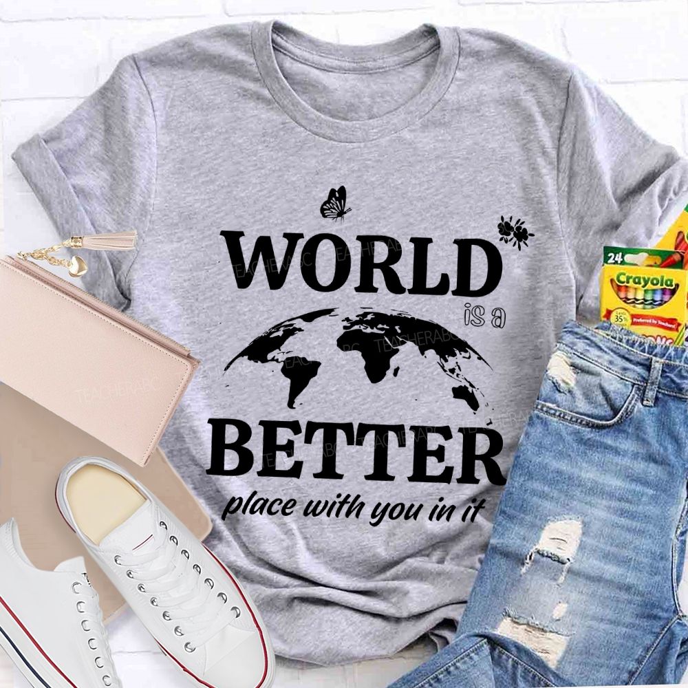 World Better Place With You In It Teacher T-shirt