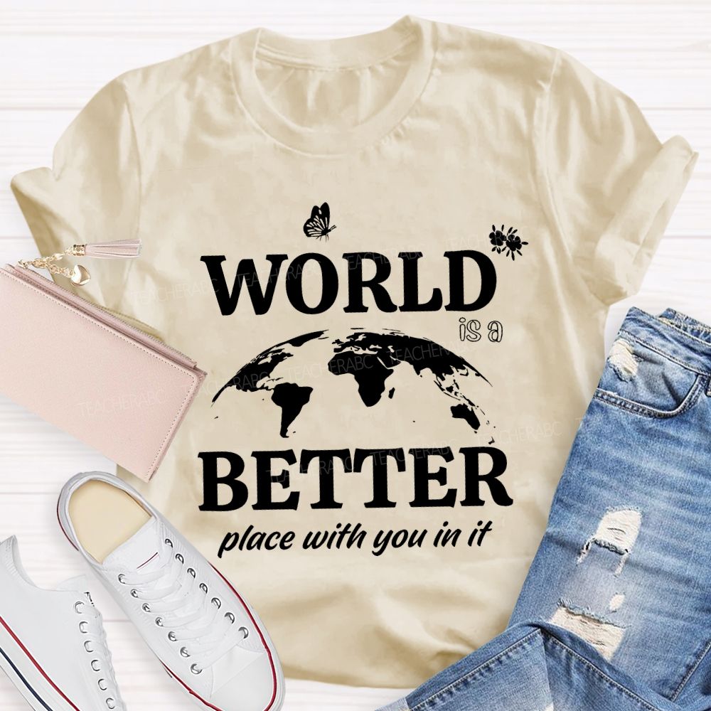 World Better Place With You In It Teacher T-shirt