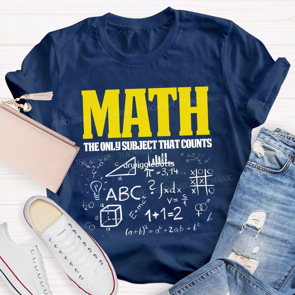 Math The Only Subject That Counts Teacher T-shirt