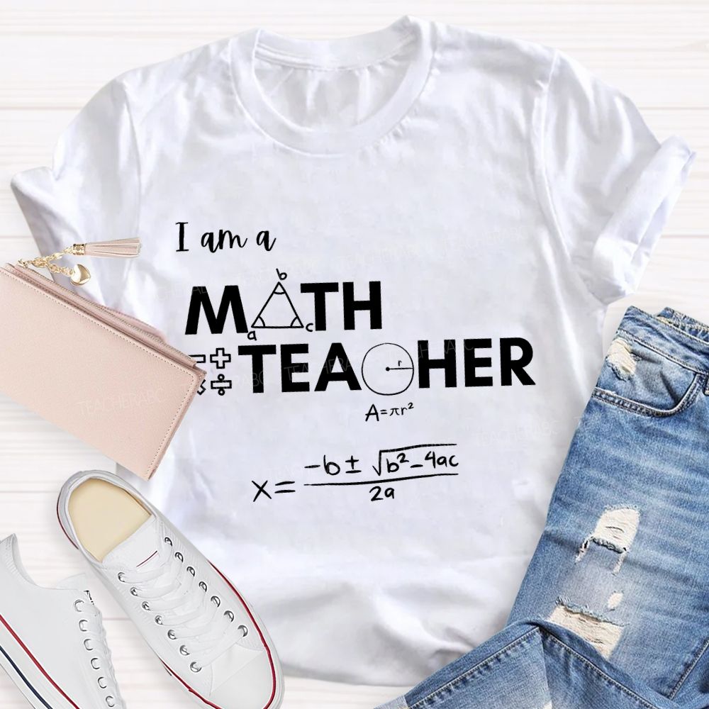 I Am A Math Teacher And Some Mathematical Formulas T-shirt