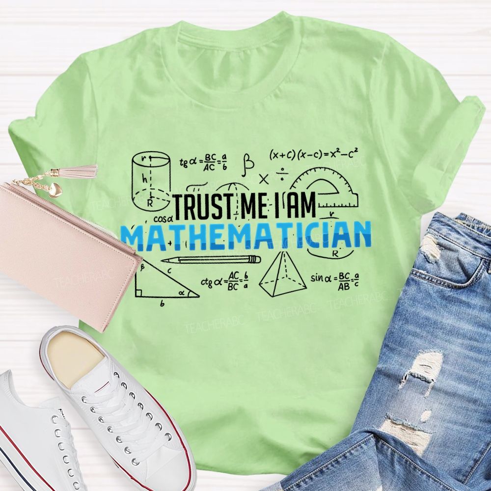 Trust Me I Am Mathematician Teacher T-shirt
