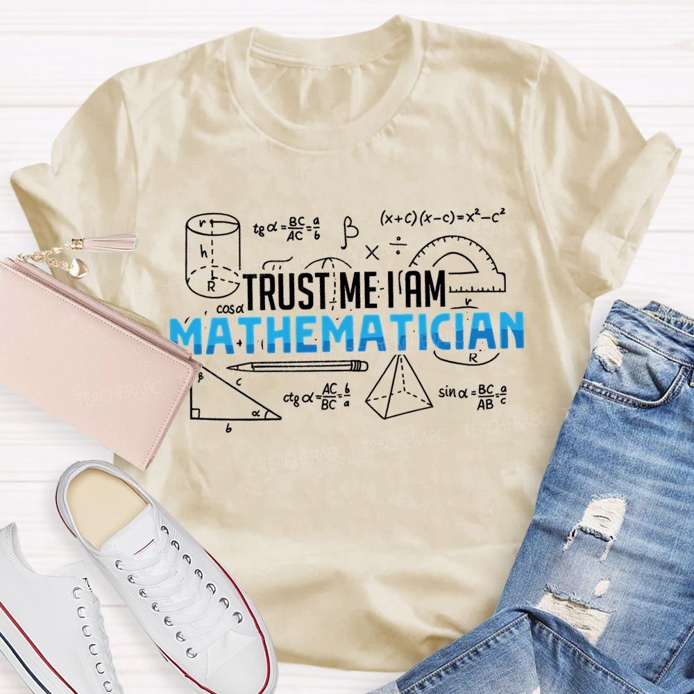 Trust Me I Am Mathematician Teacher T-shirt