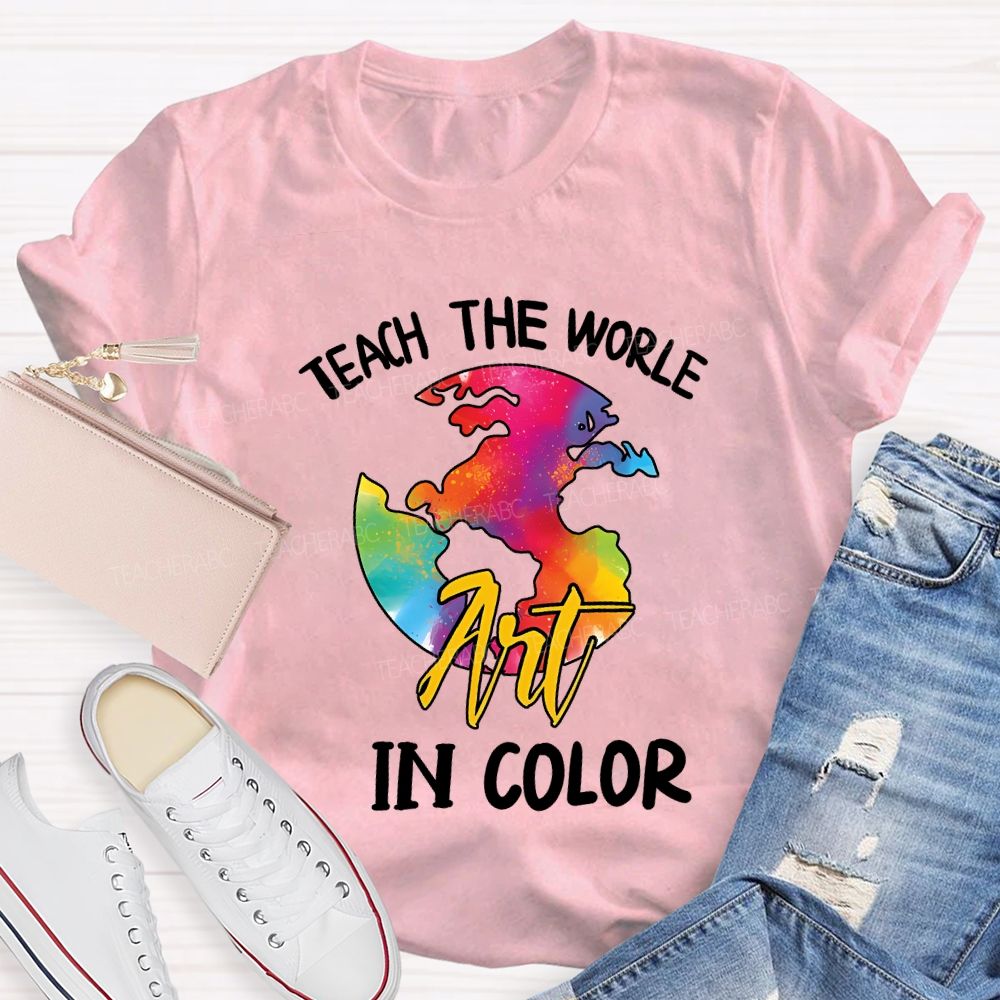Teach The World In Color Teacher T-shirt