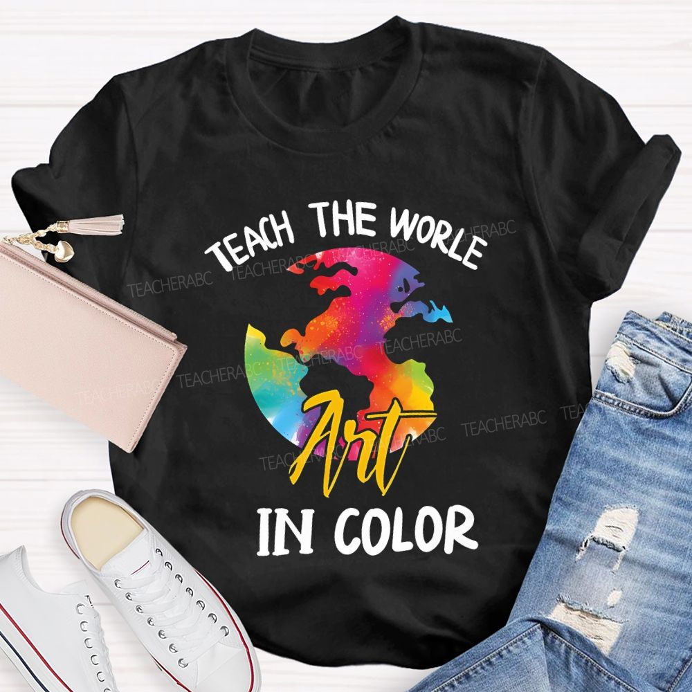 Teach The World In Color Teacher T-shirt