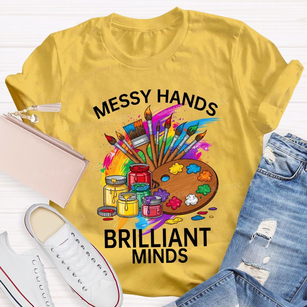 Messy Hands Brilliant Minds Teacher T-shirt