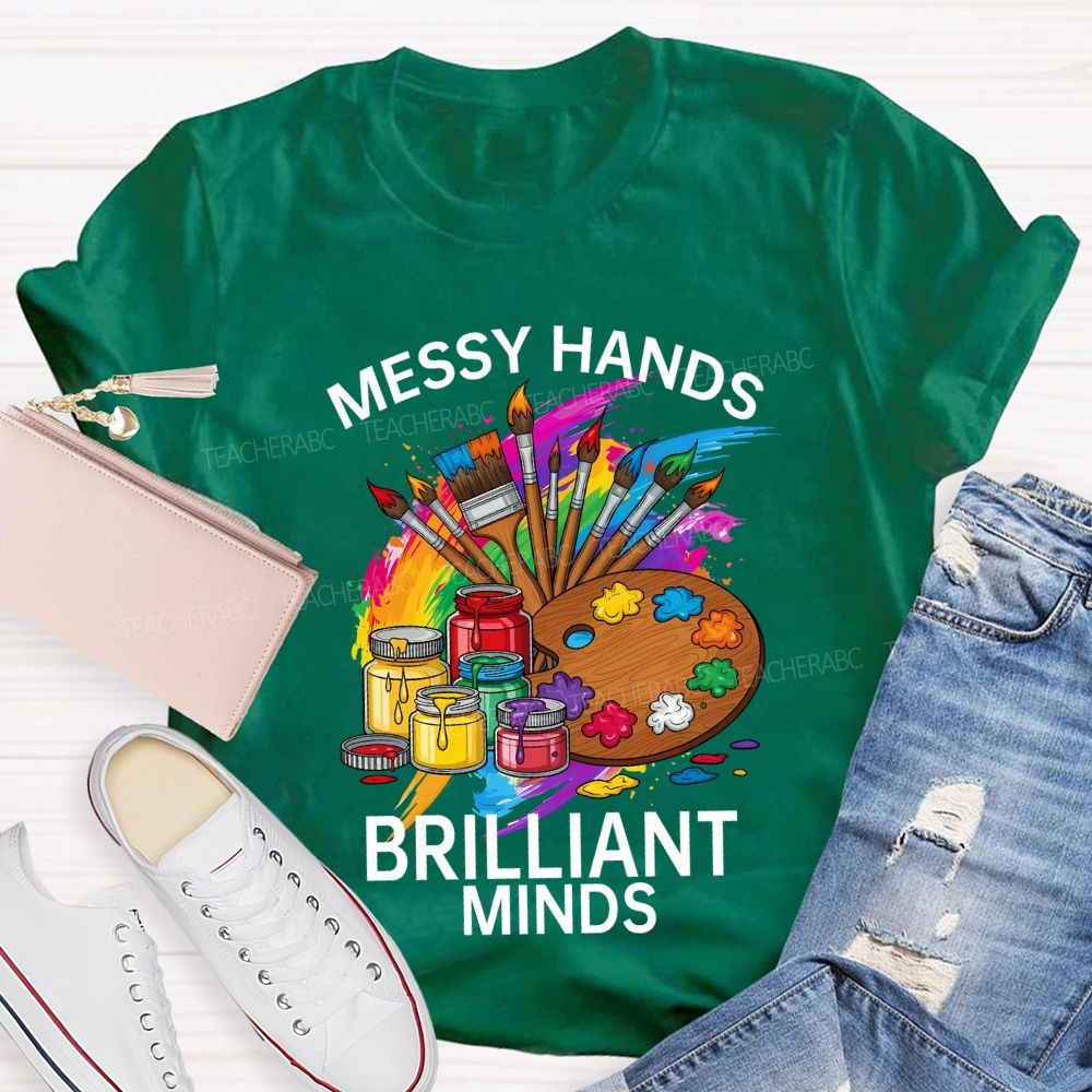 Messy Hands Brilliant Minds Teacher T-shirt
