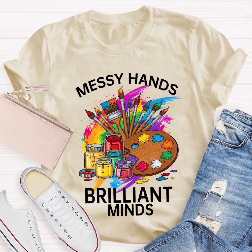 Messy Hands Brilliant Minds Teacher T-shirt