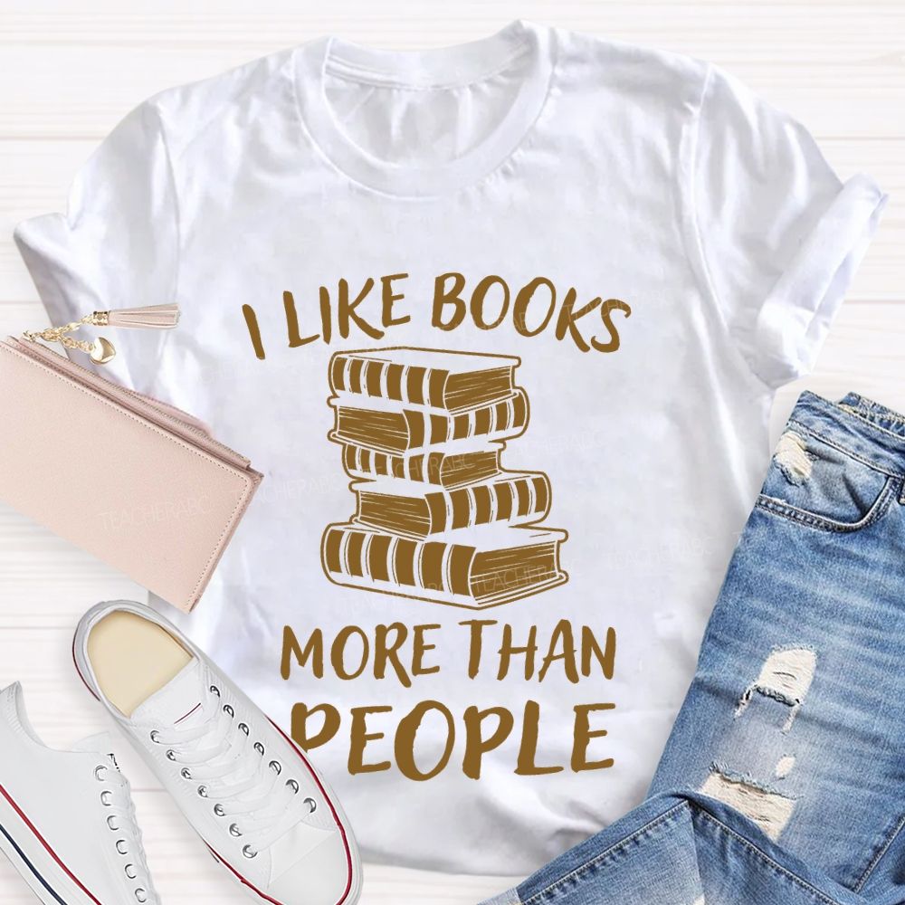 I Like Books More Than People Teacher T-shirt
