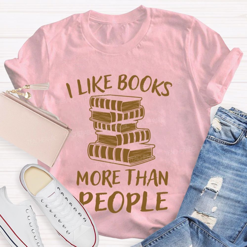 I Like Books More Than People Teacher T-shirt