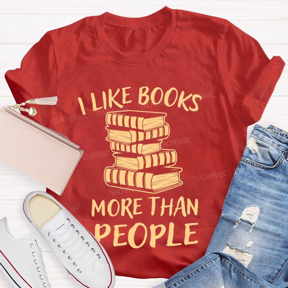 I Like Books More Than People Teacher T-shirt