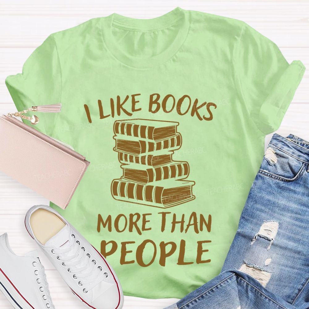 I Like Books More Than People Teacher T-shirt