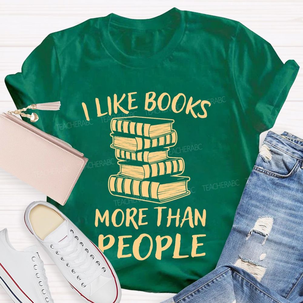 I Like Books More Than People Teacher T-shirt
