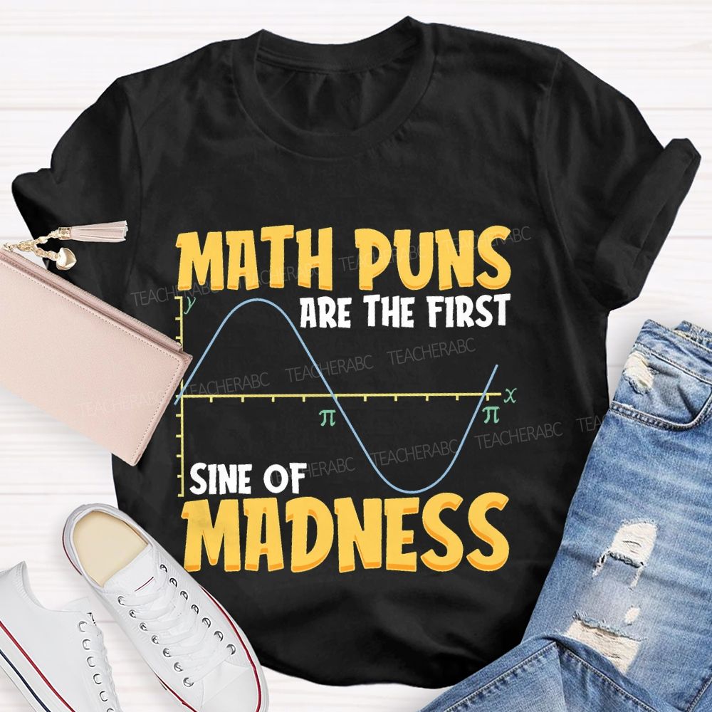 Math Puns Are The First Sine Of Madness Letters Teacher T-shirt
