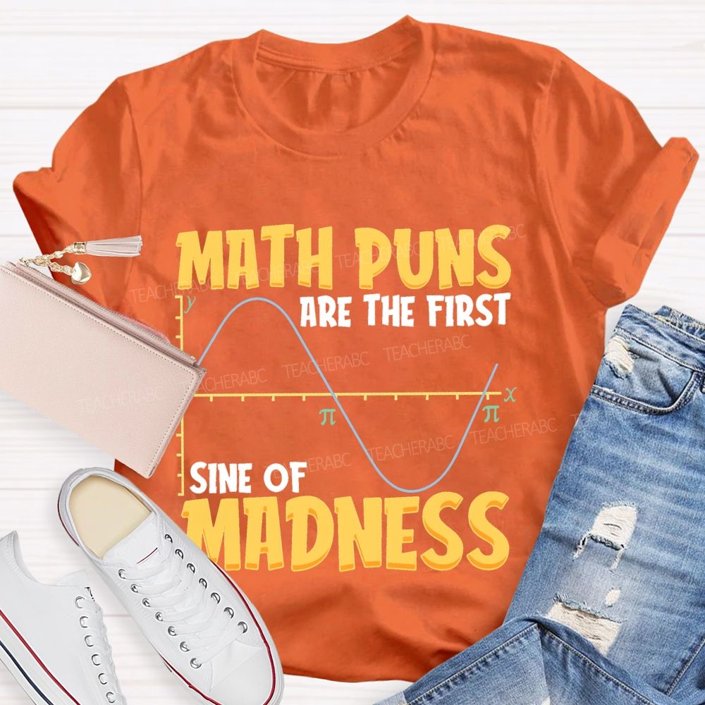 Math Puns Are The First Sine Of Madness Letters Teacher T-shirt