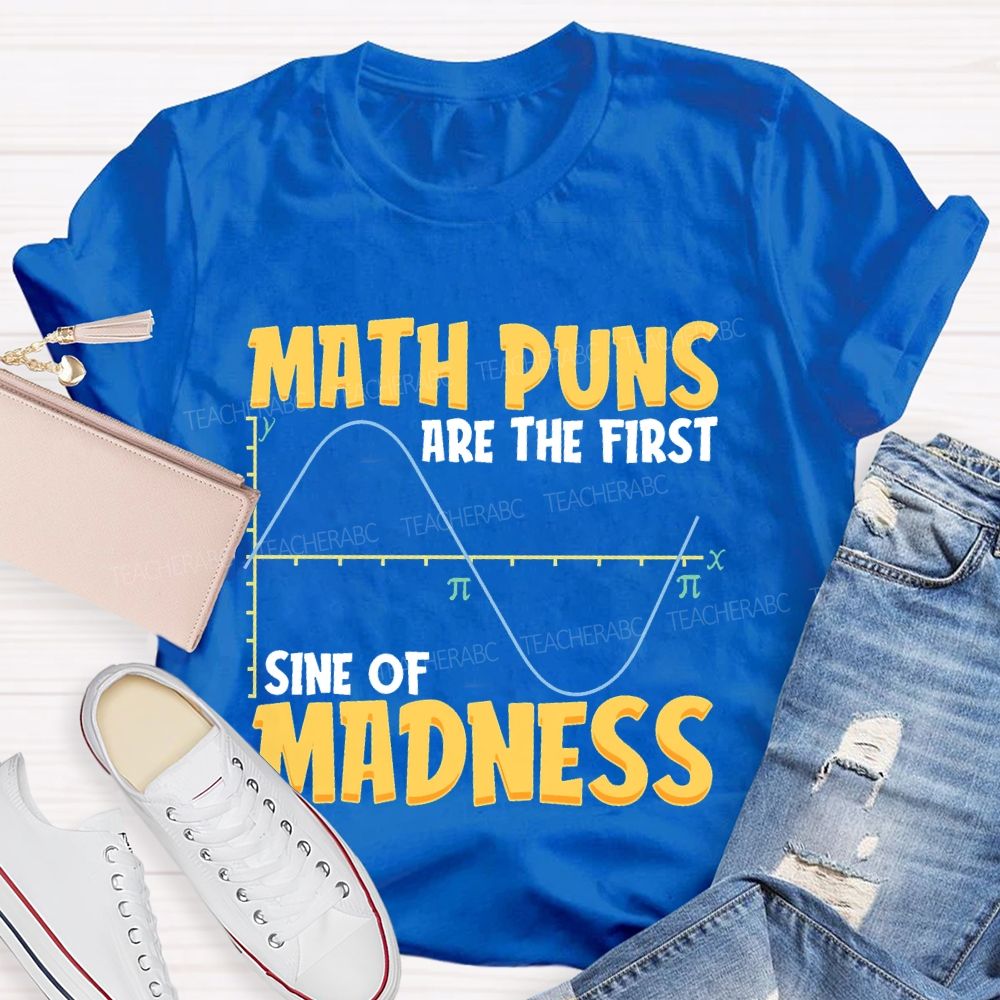 Math Puns Are The First Sine Of Madness Letters Teacher T-shirt