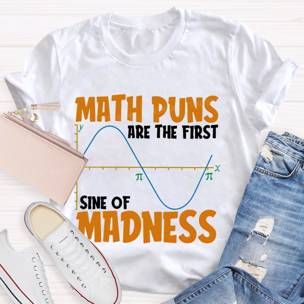 Math Puns Are The First Sine Of Madness Letters Teacher T-shirt