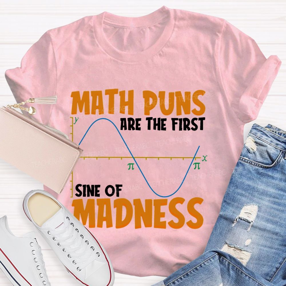 Math Puns Are The First Sine Of Madness Letters Teacher T-shirt