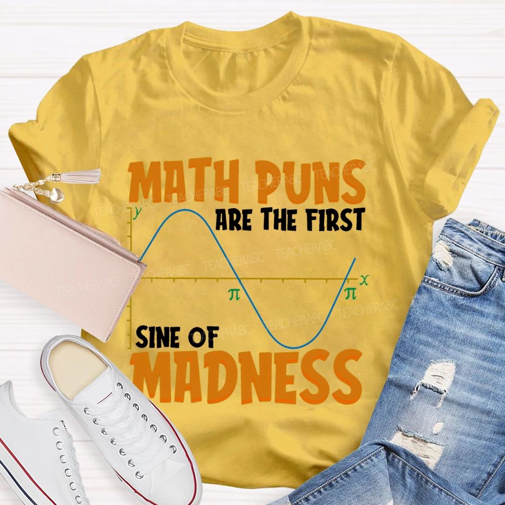 Math Puns Are The First Sine Of Madness Letters Teacher T-shirt
