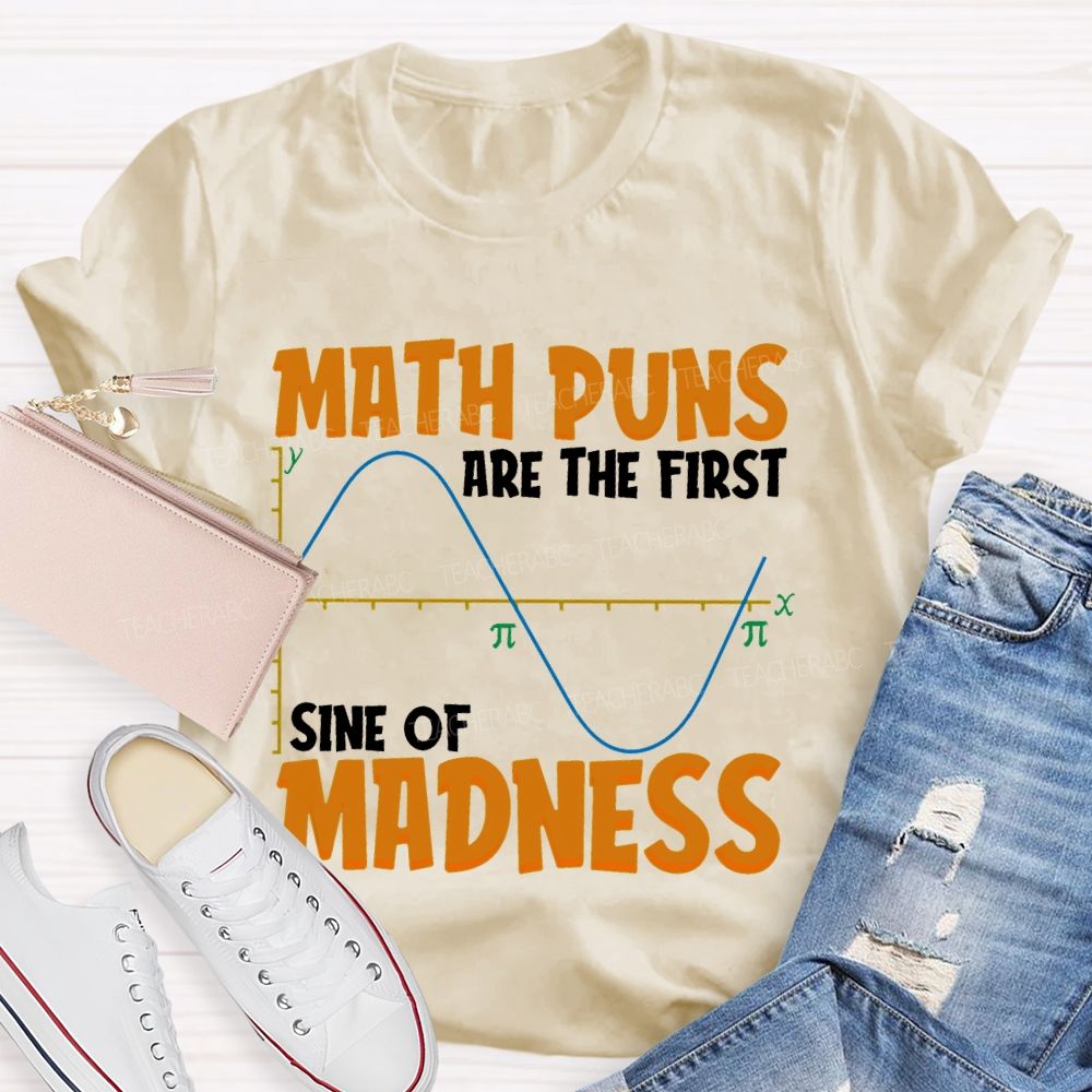 Math Puns Are The First Sine Of Madness Letters Teacher T-shirt