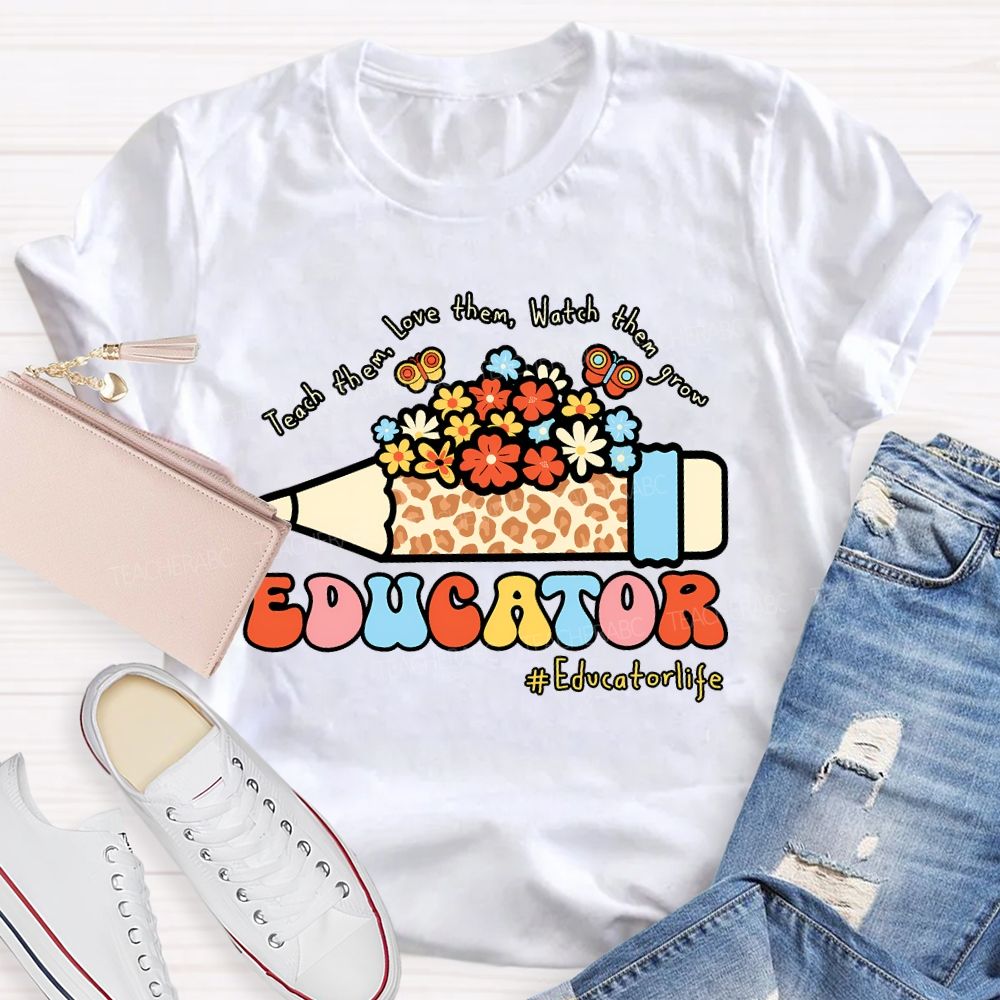 Teach Them Love Them Watch Them Grow Educator Teacher T-shirt