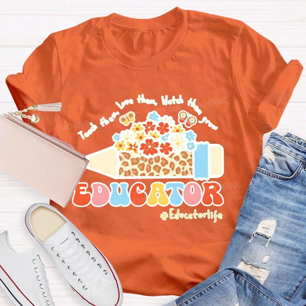 Teach Them Love Them Watch Them Grow Educator Teacher T-shirt