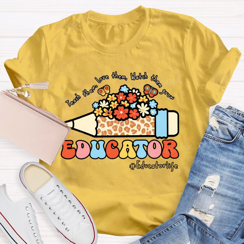 Teach Them Love Them Watch Them Grow Educator Teacher T-shirt
