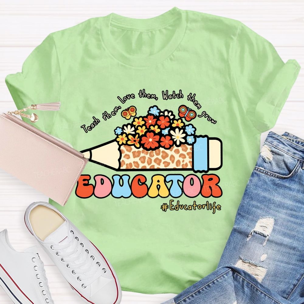 Teach Them Love Them Watch Them Grow Educator Teacher T-shirt
