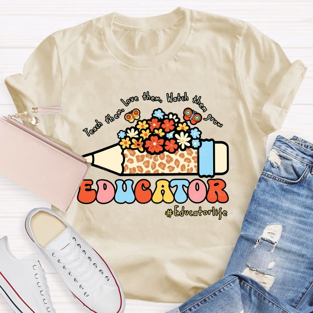 Teach Them Love Them Watch Them Grow Educator Teacher T-shirt