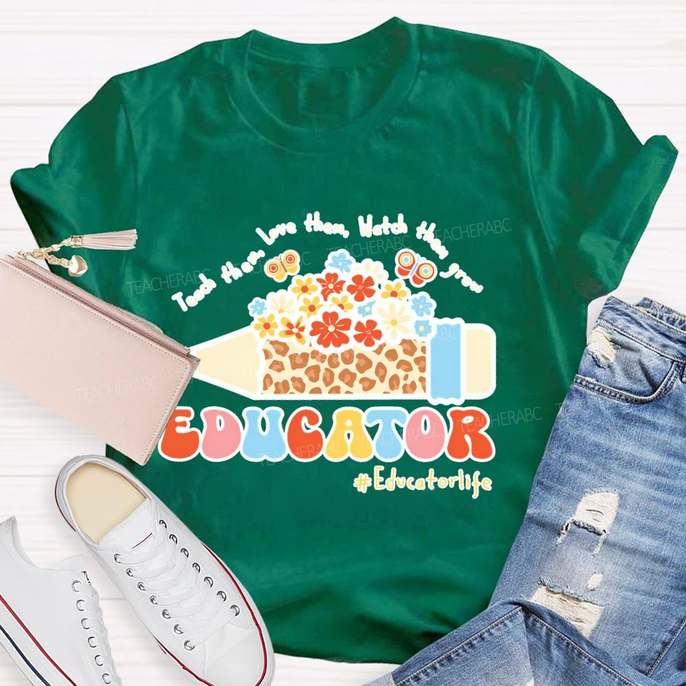 Teach Them Love Them Watch Them Grow Educator Teacher T-shirt