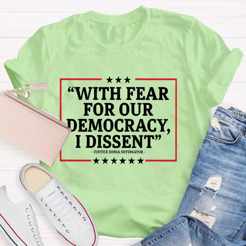With Fear For Our Democracy I Dissent Teacher T-shirt