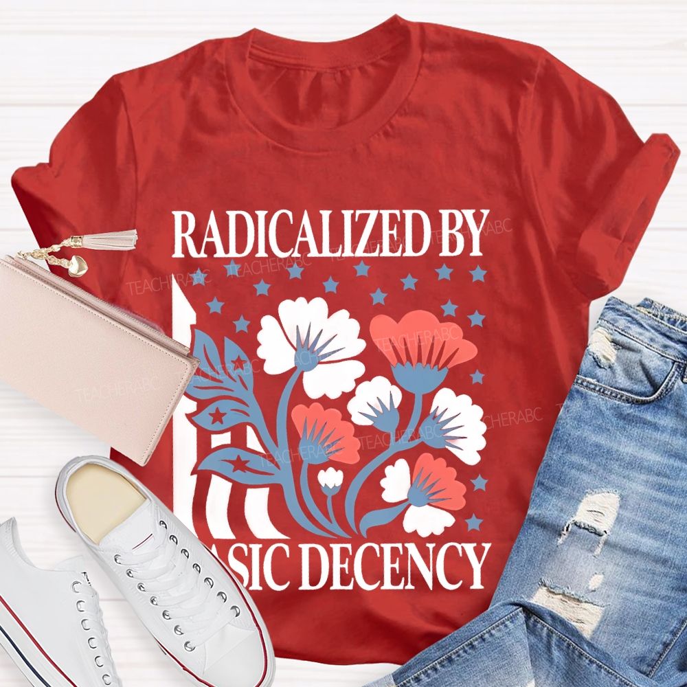 Radicalized By Basic Decency Flowers Stars Teacher T-shirt