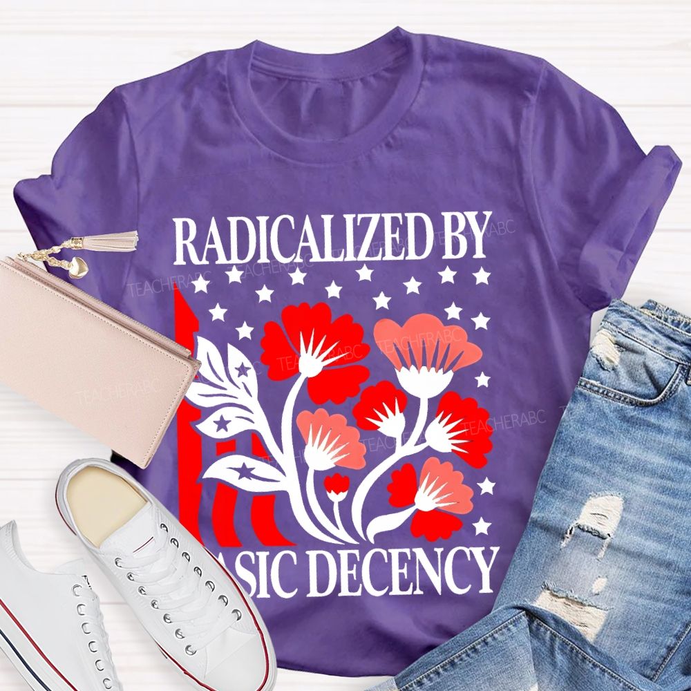 Radicalized By Basic Decency Flowers Stars Teacher T-shirt