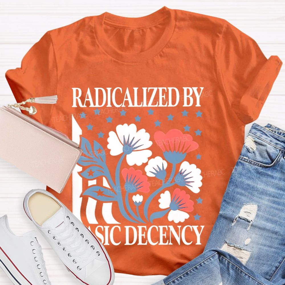 Radicalized By Basic Decency Flowers Stars Teacher T-shirt