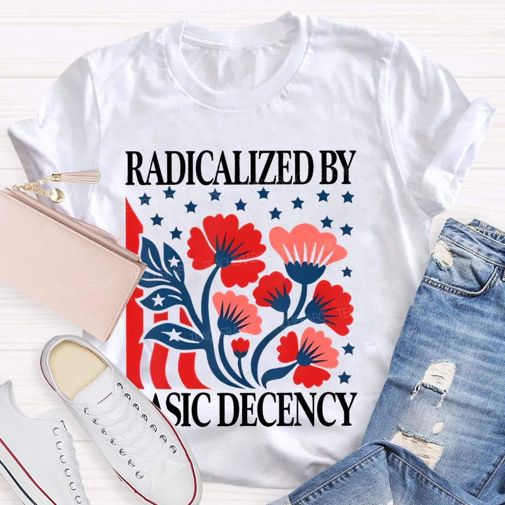 Radicalized By Basic Decency Flowers Stars Teacher T-shirt