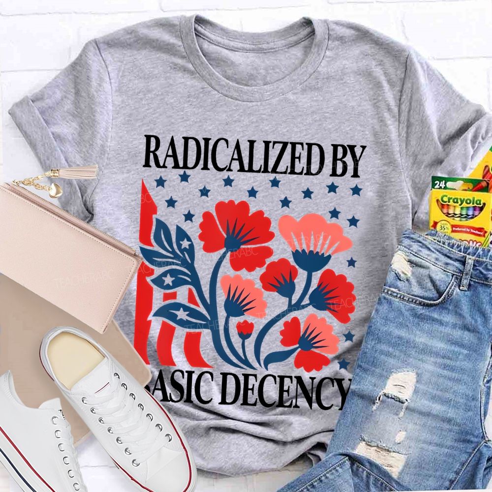 Radicalized By Basic Decency Flowers Stars Teacher T-shirt
