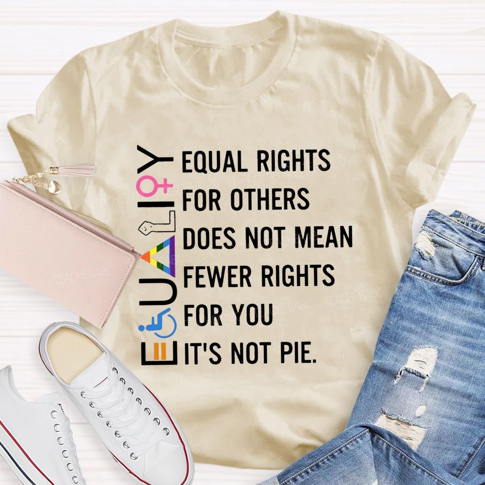 Equaligy Equal Rights For Others Does Not Mean Fewer Rights For You Teacher T-shirt