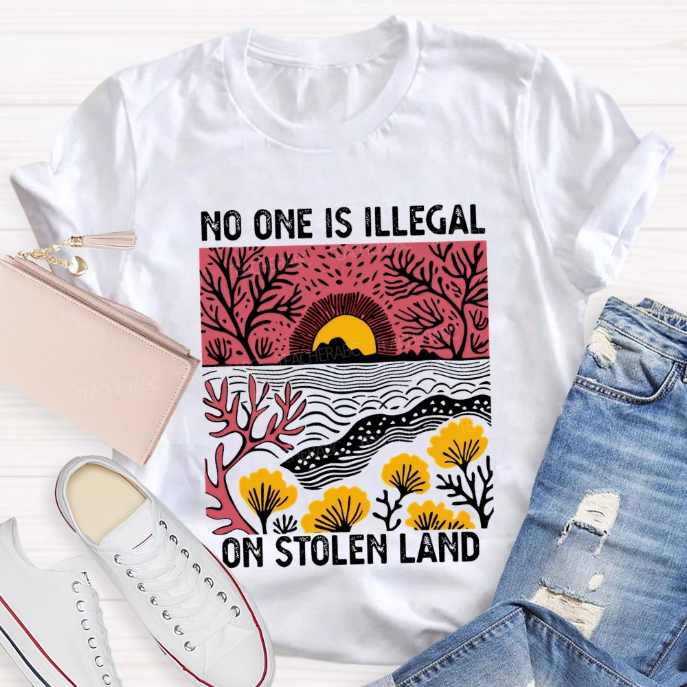 Not One Is Illegal On Stolen Land Teacher T-shirt