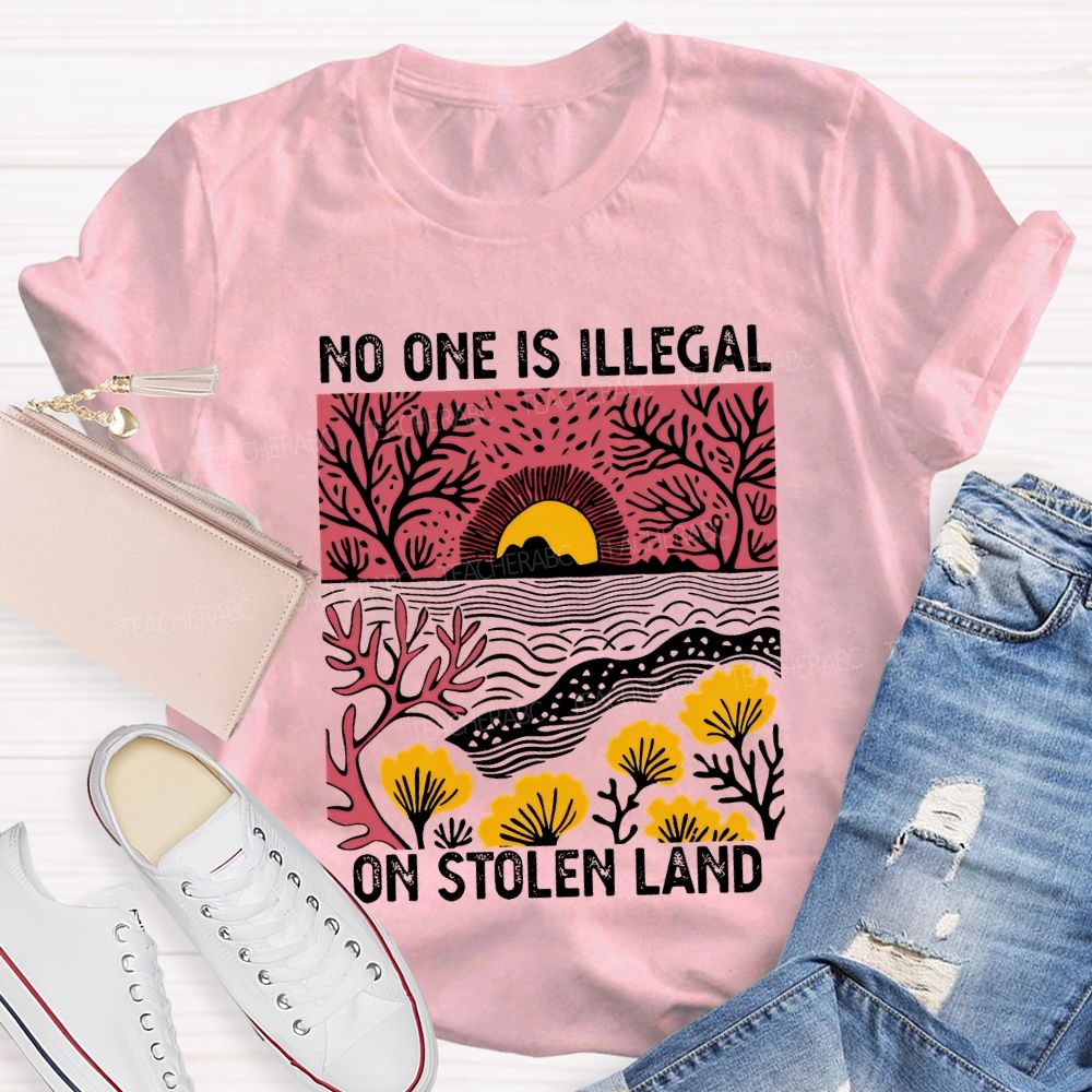 Not One Is Illegal On Stolen Land Teacher T-shirt