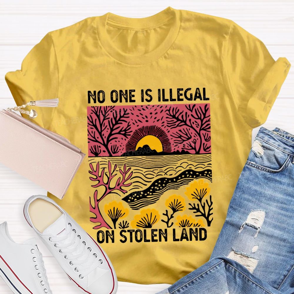 Not One Is Illegal On Stolen Land Teacher T-shirt
