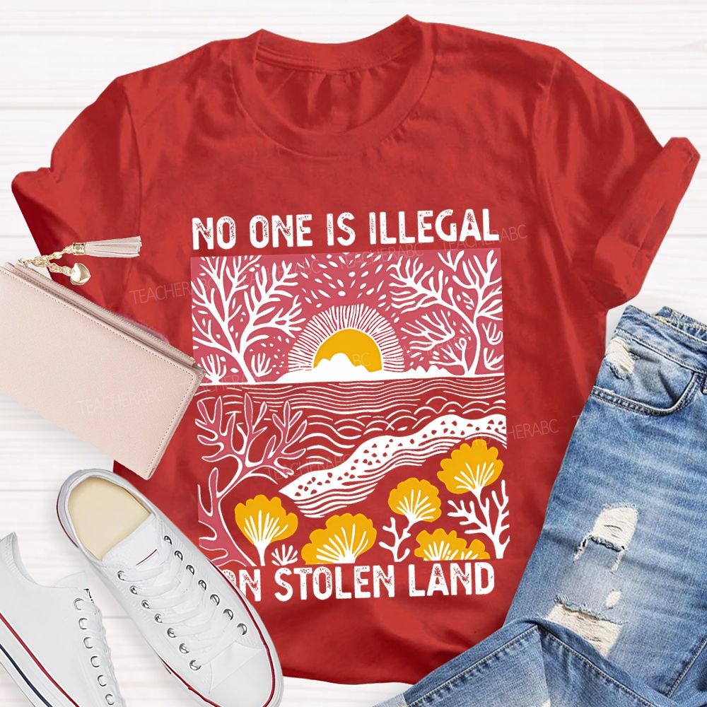 Not One Is Illegal On Stolen Land Teacher T-shirt