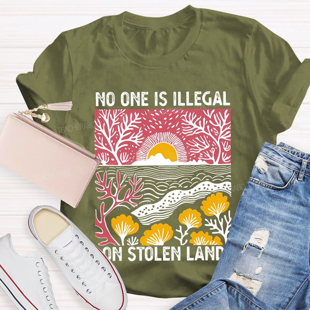 Not One Is Illegal On Stolen Land Teacher T-shirt