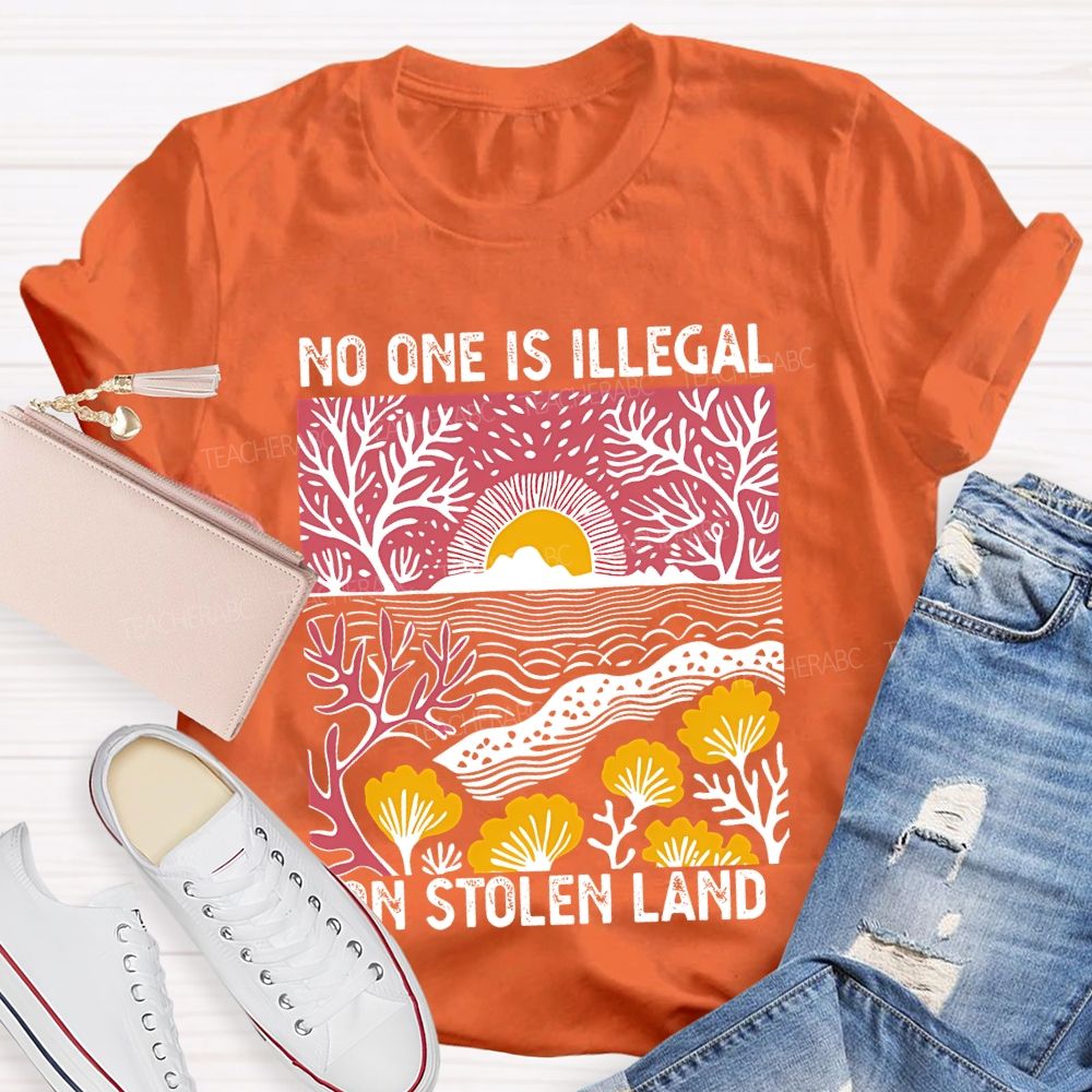 Not One Is Illegal On Stolen Land Teacher T-shirt