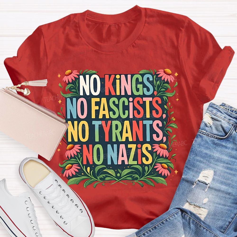 No Kings No Fascists No Tyrants No Nazis Teacher T-shirt