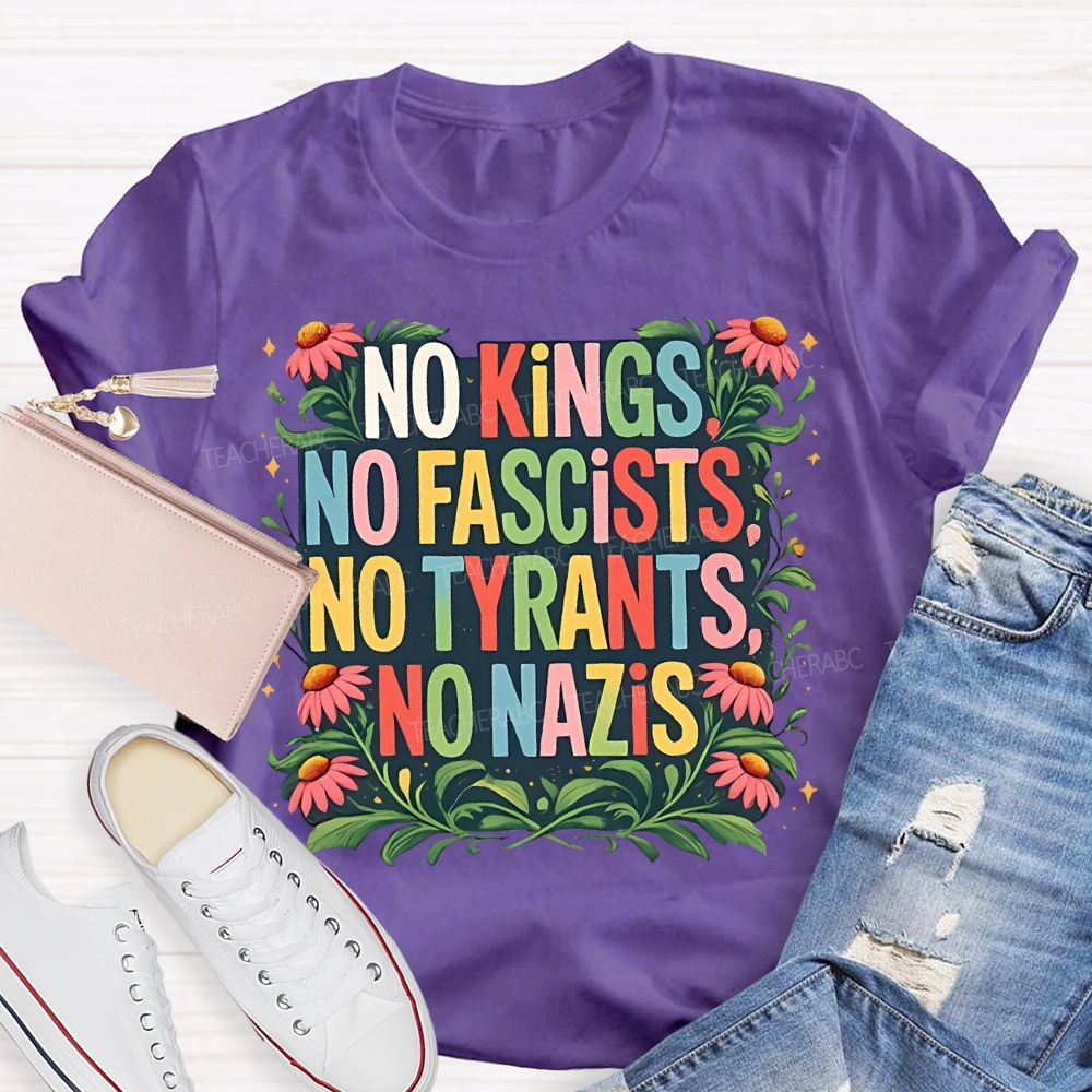 No Kings No Fascists No Tyrants No Nazis Teacher T-shirt