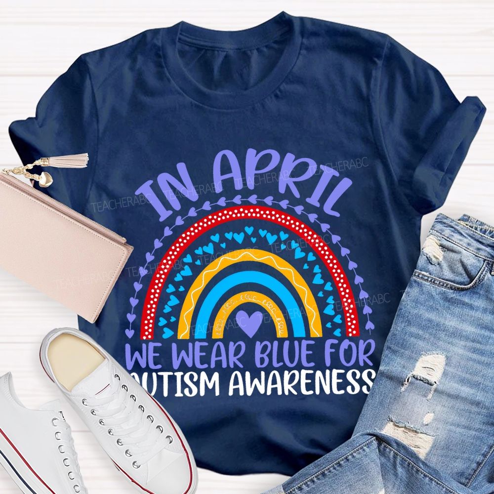 In April We Wear Blue For Autism Awareness Teacher T-shirt