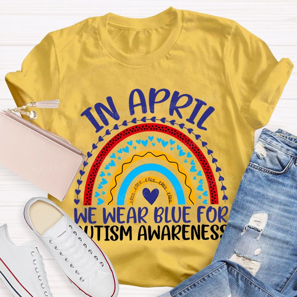 In April We Wear Blue For Autism Awareness Teacher T-shirt