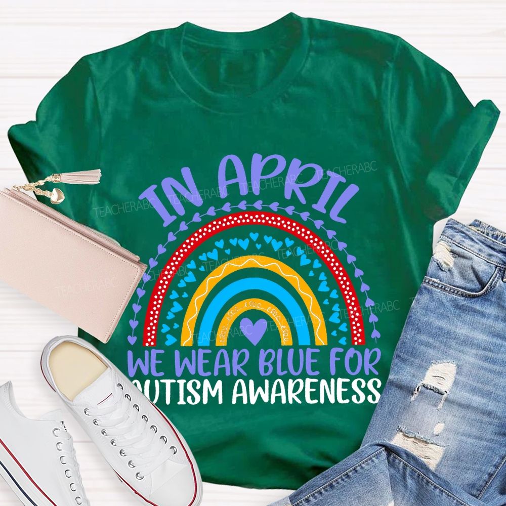 In April We Wear Blue For Autism Awareness Teacher T-shirt