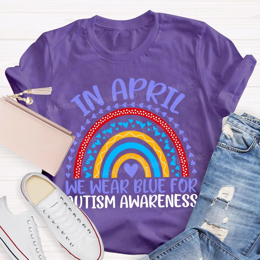 In April We Wear Blue For Autism Awareness Teacher T-shirt
