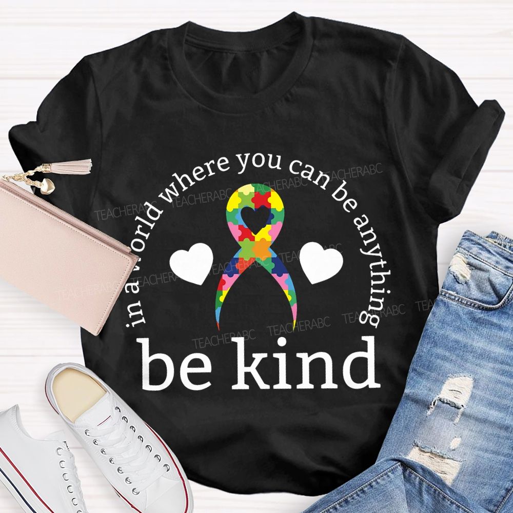 In A World Where You Can Be Anything Be Kind Teacher T-shirt