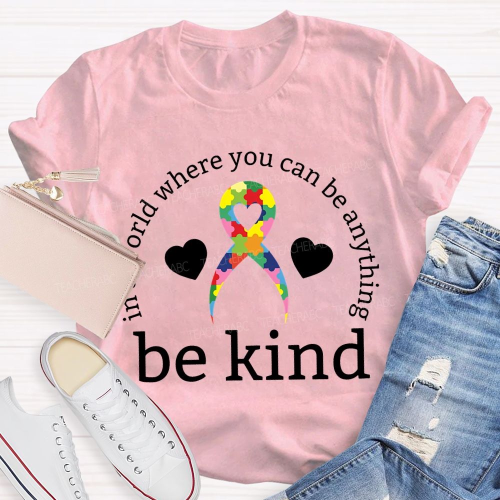 In A World Where You Can Be Anything Be Kind Teacher T-shirt